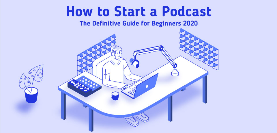 How to Start a Podcast: The Beginner\u0026#39;s Guide 2020