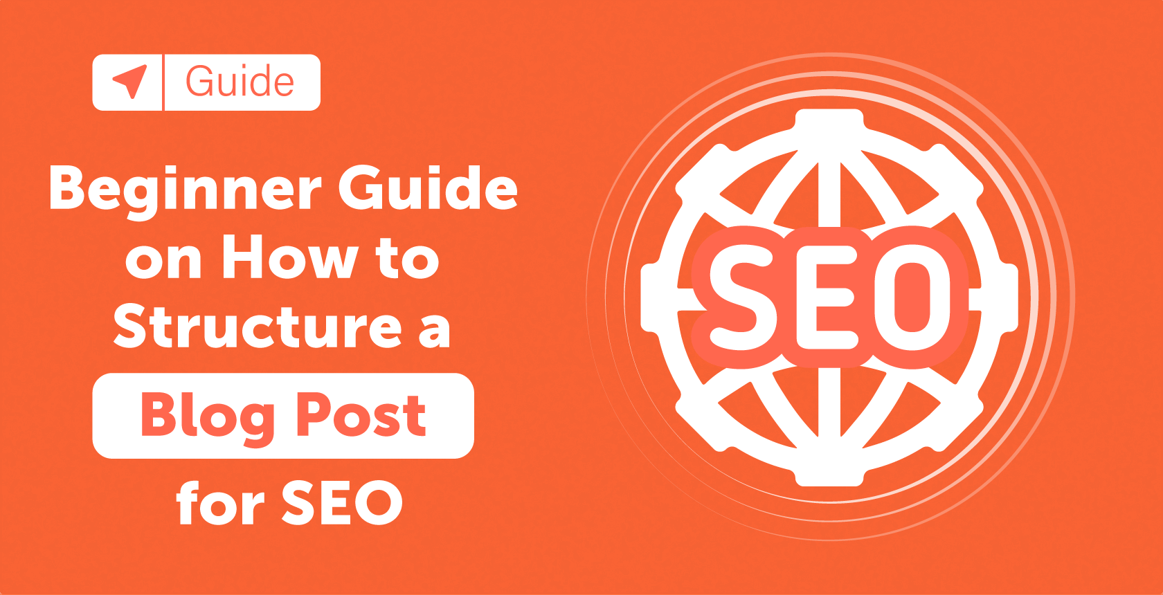 Beginner Guide on How to Structure a Blog Post for SEO