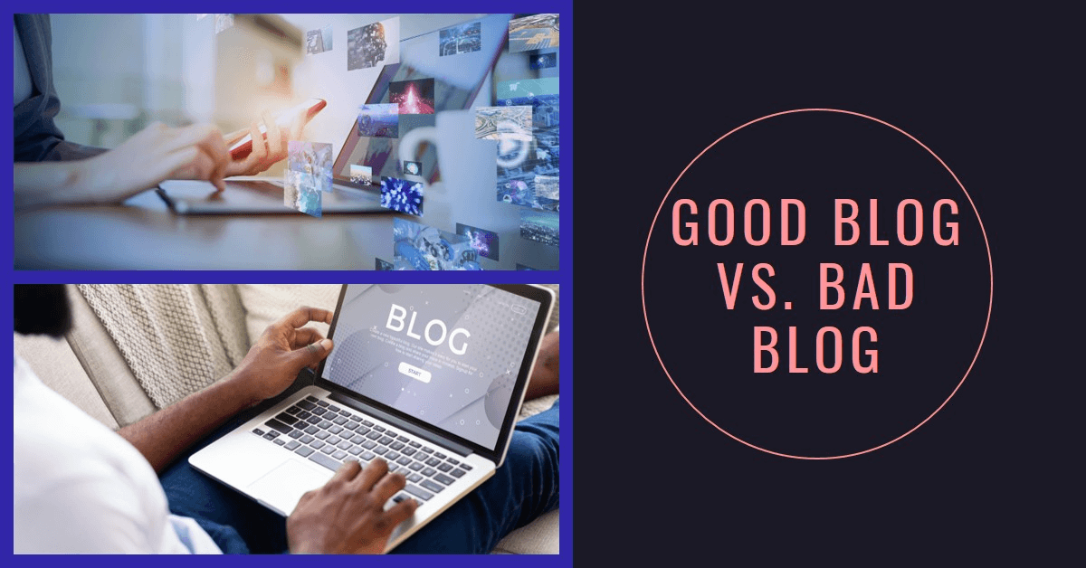 Good Blog vs. Bad Blog: What Are the Main Differences?