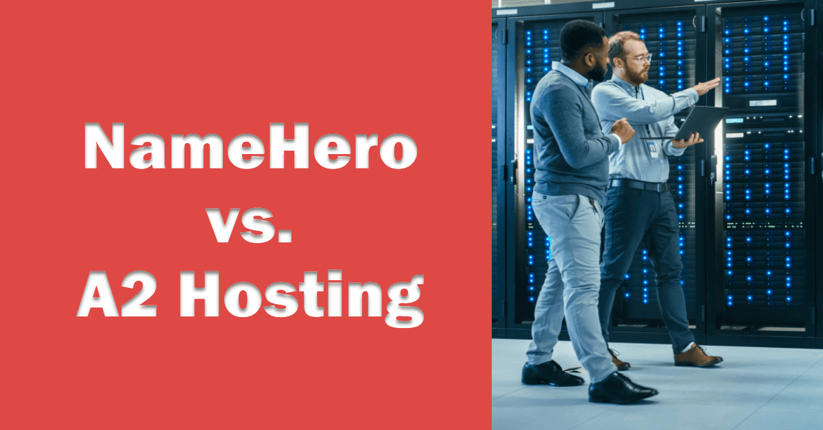 NameHero vs. A2 Hosting: How Do They Compare?