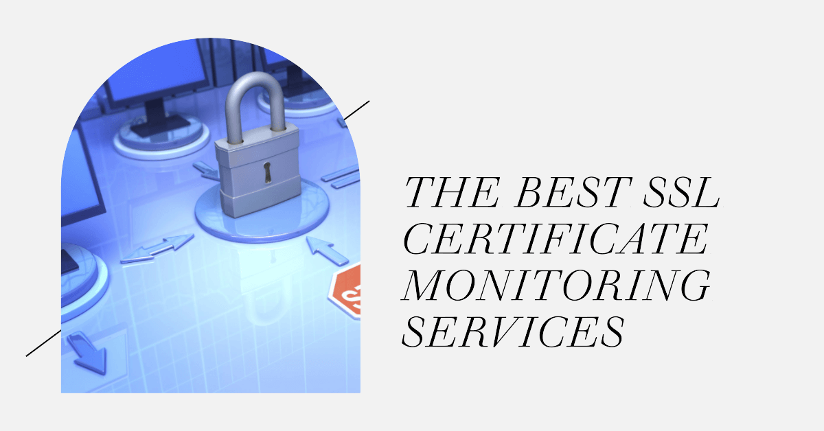 The Best SSL Certificate Monitoring Services in 2023