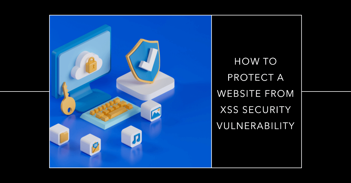 How to Protect a Website From XSS Security Vulnerability