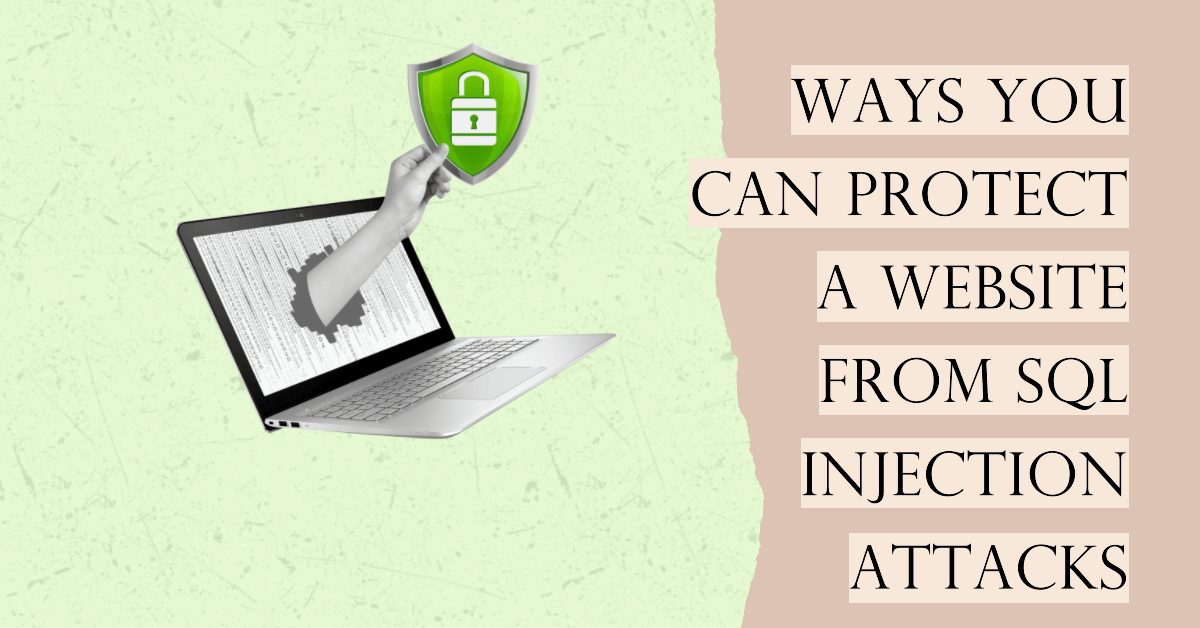 Ways You Can Protect a Website From SQL Injection Attacks