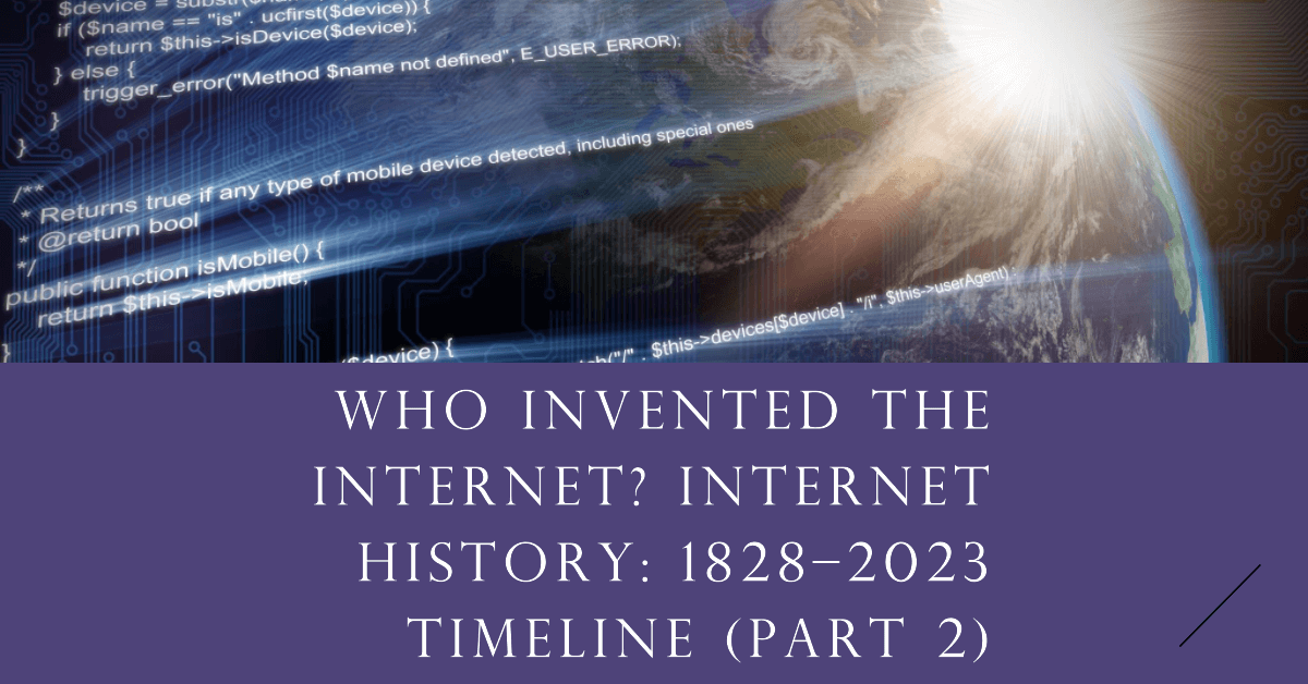 Who Invented The Internet? Internet History: 1828–2023 Timeline (Part 2)